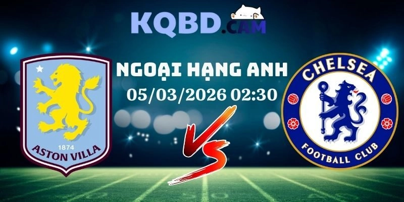 Kết quả Aston Villa vs Chelsea
