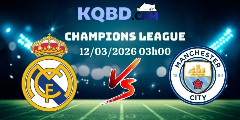 Kết quả Real Madrid vs Man City